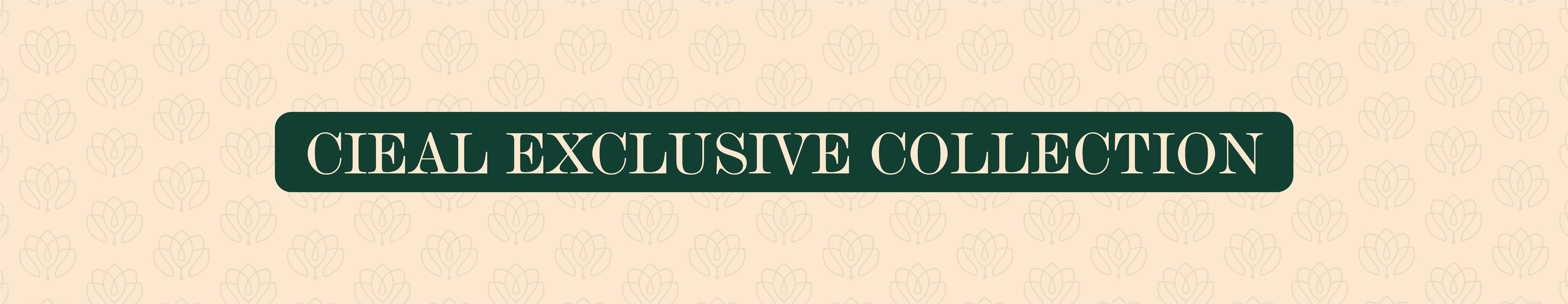 CIEAL EXCLUSIVE COLLECTION
