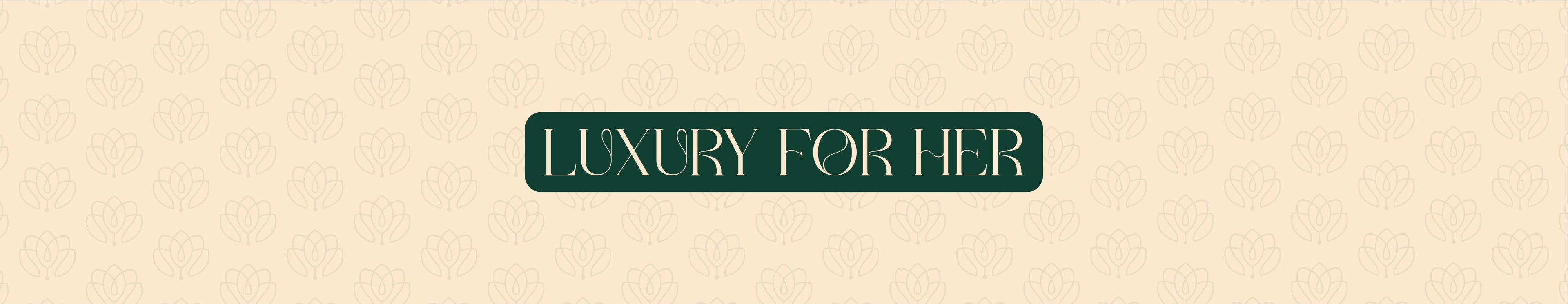 LUXURY FOR HER